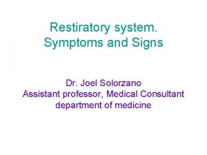 Restiratory system Symptoms and Signs Dr Joel Solorzano