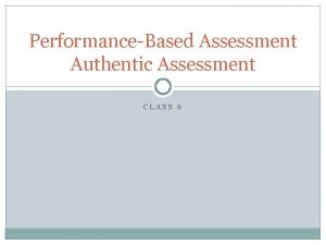 PerformanceBased Assessment Authentic Assessment CLASS 6 Class Outline