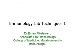 Immunology Lab Techniques 1 Dr Eman Albataineh Associate