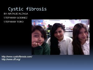 Cystic fibrosis BY NATALIE ALZAGA STEPHANY GODINEZ STEPHANY
