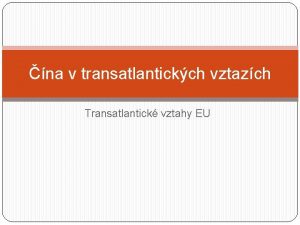 na v transatlantickch vztazch Transatlantick vztahy EU Pehled