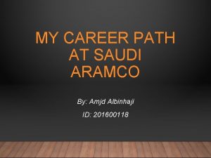 MY CAREER PATH AT SAUDI ARAMCO By Amjd