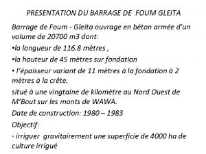 PRESENTATION DU BARRAGE DE FOUM GLEITA Barrage de