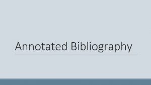 Annotated Bibliography Bibliography A list of sources books