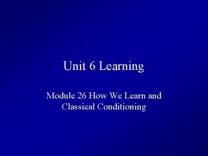 Unit 6 Learning Module 26 How We Learn