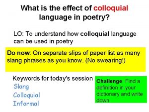 What is the effect of colloquial language in