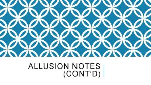 ALLUSION NOTES CONTD REVIEW What is an allusion