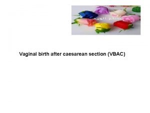 Vaginal birth after caesarean section VBAC When advising