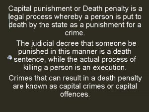 Capital punishment or Death penalty is a legal