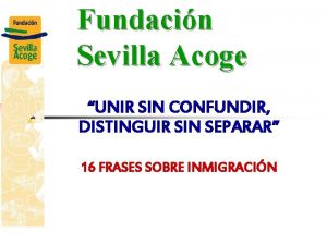 Fundacin Sevilla Acoge UNIR SIN CONFUNDIR DISTINGUIR SIN