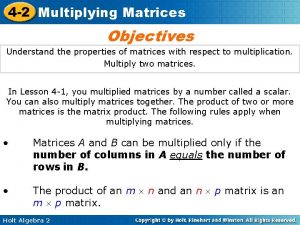 4 2 Multiplying Matrices Objectives Understand the properties