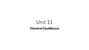 Unit 11 Chemical Equilibrium Dynamic Equilibrium Many chemical
