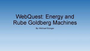 Web Quest Energy and Rube Goldberg Machines By