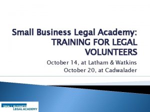 Small Business Legal Academy TRAINING FOR LEGAL VOLUNTEERS