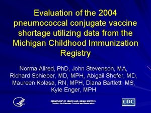 Evaluation of the 2004 pneumococcal conjugate vaccine shortage