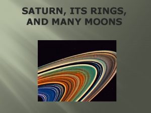 SATURN ITS RINGS AND MANY MOONS INTRODUCTION Saturn