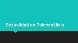 Sexualidad en Psicoanlisis Qu es la sexualidad para