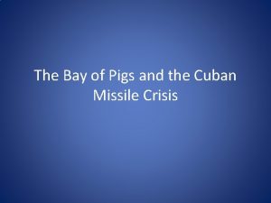 The Bay of Pigs and the Cuban Missile