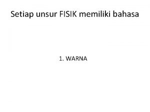 Setiap unsur FISIK memiliki bahasa 1 WARNA RED