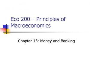 Eco 200 Principles of Macroeconomics Chapter 13 Money