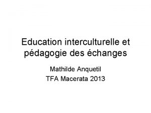 Education interculturelle et pdagogie des changes Mathilde Anquetil