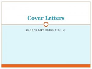 Cover Letters CAREER LIFE EDUCATION 10 Introduction Cover