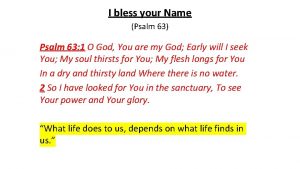 I bless your Name Psalm 63 Psalm 63