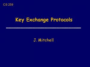 CS 259 Key Exchange Protocols J Mitchell Next