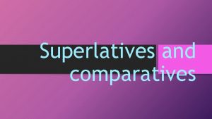 Superlatives and comparatives Superlatives and comparatives Seoul is