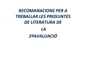 RECOMANACIONS PER A TREBALLAR LES PREGUNTES DE LITERATURA