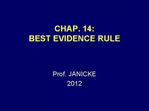 CHAP 14 BEST EVIDENCE RULE Prof JANICKE 2012