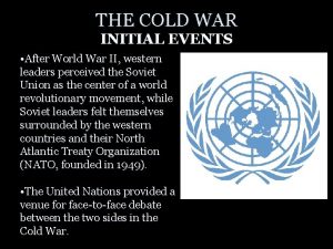 THE COLD WAR INITIAL EVENTS After World War