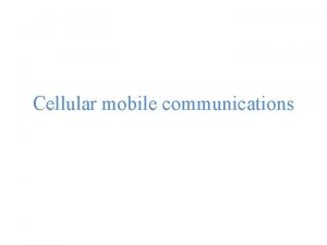 Cellular mobile communications Introduction to Cellular Mobile System