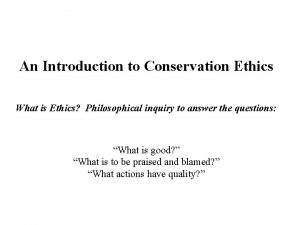 An Introduction to Conservation Ethics What is Ethics