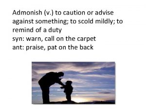 Admonish v to caution or advise against something