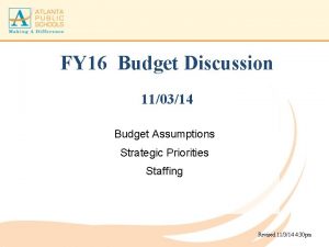 FY 16 Budget Discussion 110314 Budget Assumptions Strategic