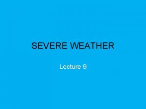 SEVERE WEATHER Lecture 9 Definition of a Severe