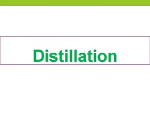Distillation Definition Distillation An important organic process used