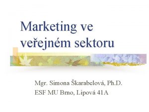 Marketing ve veejnm sektoru Mgr Simona karabelov Ph