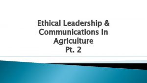 Ethical Leadership Communications In Agriculture Pt 2 Brown