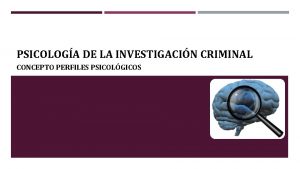 PSICOLOGA DE LA INVESTIGACIN CRIMINAL CONCEPTO PERFILES PSICOLGICOS