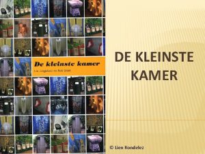 DE KLEINSTE KAMER Lien Rondelez GESCHIEDENIS GESCHIEDENIS Oude