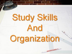 Study Skills And Organization Why Study Skills This