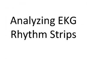 Analyzing EKG Rhythm Strips Analysis Format Pattern recognition