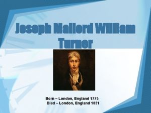 Joseph Mallord William Turner Born London England 1775