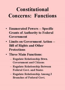 Constitutional Concerns Functions Enumerated Powers Specific Grants of