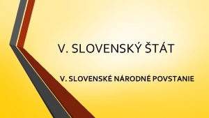 V SLOVENSK TT V SLOVENSK NRODN POVSTANIE O