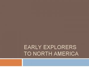 EARLY EXPLORERS TO NORTH AMERICA Early Explorers John