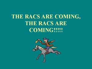 THE RACS ARE COMING THE RACS ARE COMING