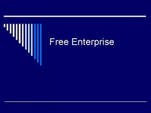 Free Enterprise Free Enterprise Basic Principles An economic